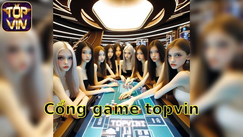 Cổng game topvin – Khám phá trải nghiệm đỉnh cao 2025